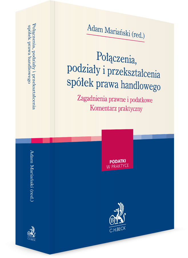 Połączenia, podziały i przekształcenia spółek prawa handlowego. Zagadnienia prawne i podatkowe. Komentarz praktyczny